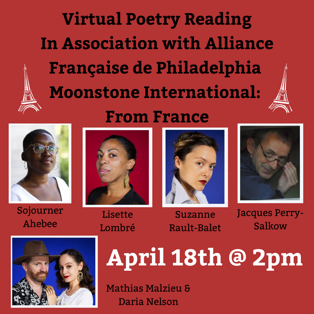 Virtual Poetry Reading: Moonstone International – From France in Association with Alliance Française de Philadelphia: Sojourner Ahebee, Lisette Lombré, Mathias Malzieu, Daria Nelson, Jacques Perry Salkow, Suzanne Rault-Balet, with Aaren Perry & Sonia Robin