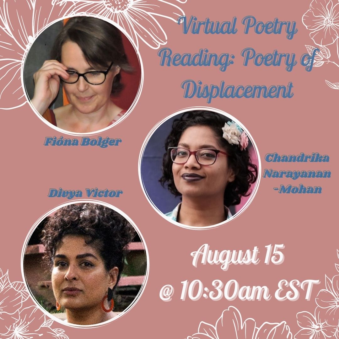 Virtual Poetry Reading: Poetry of Displacement with Fióna Bolger, Chandrika Narayanan-Mohan, and Divya Victor